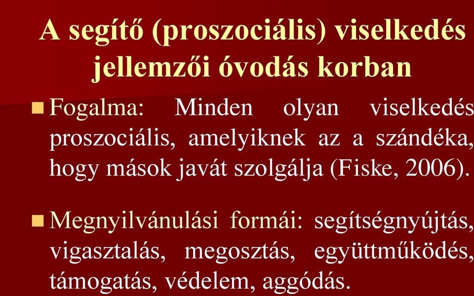 mások javát szolgálja (Fiske, 2006).