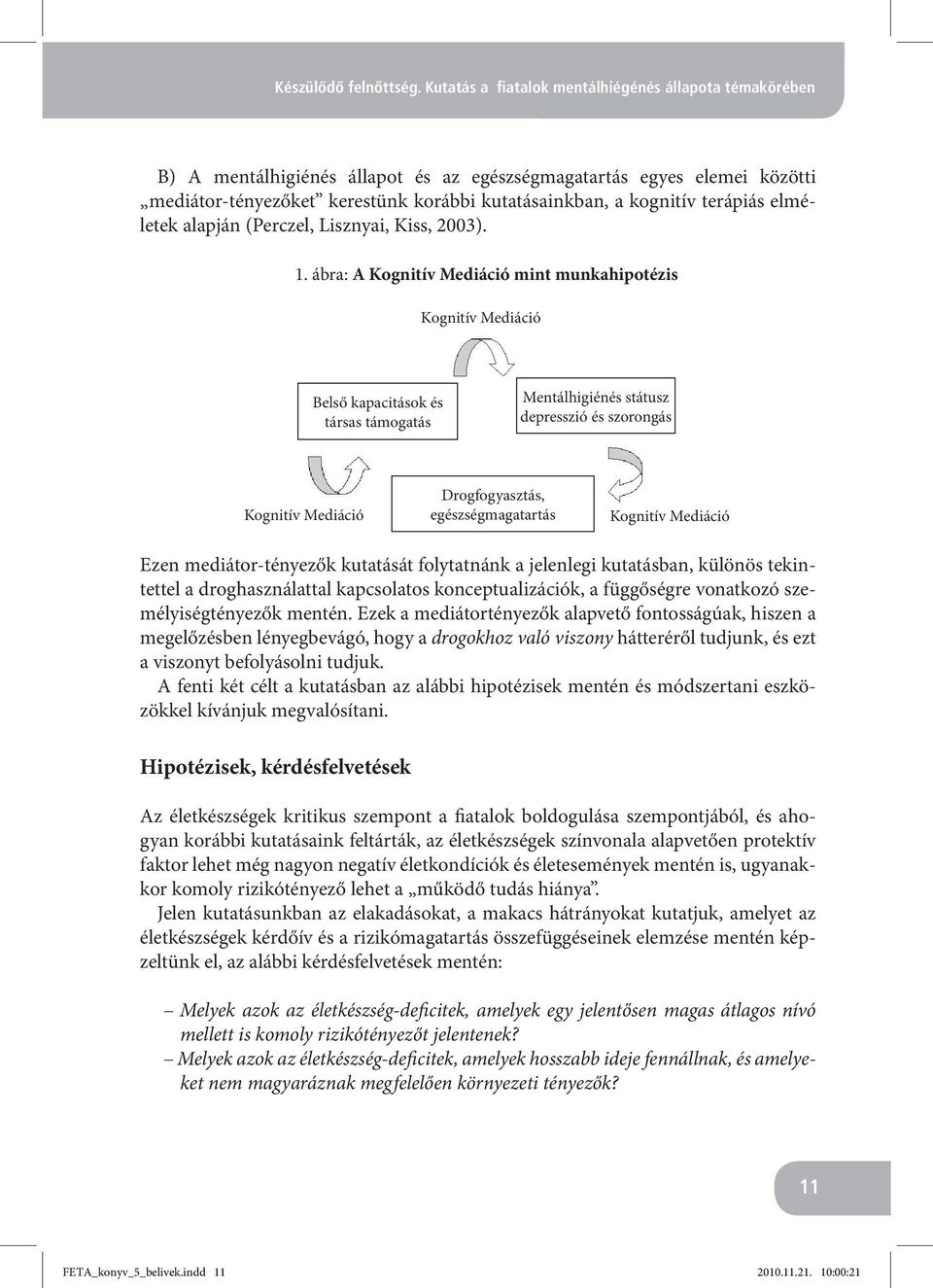 kognitív terápiás elméletek alapján (Perczel, Lisznyai, Kiss, 2003). 1.