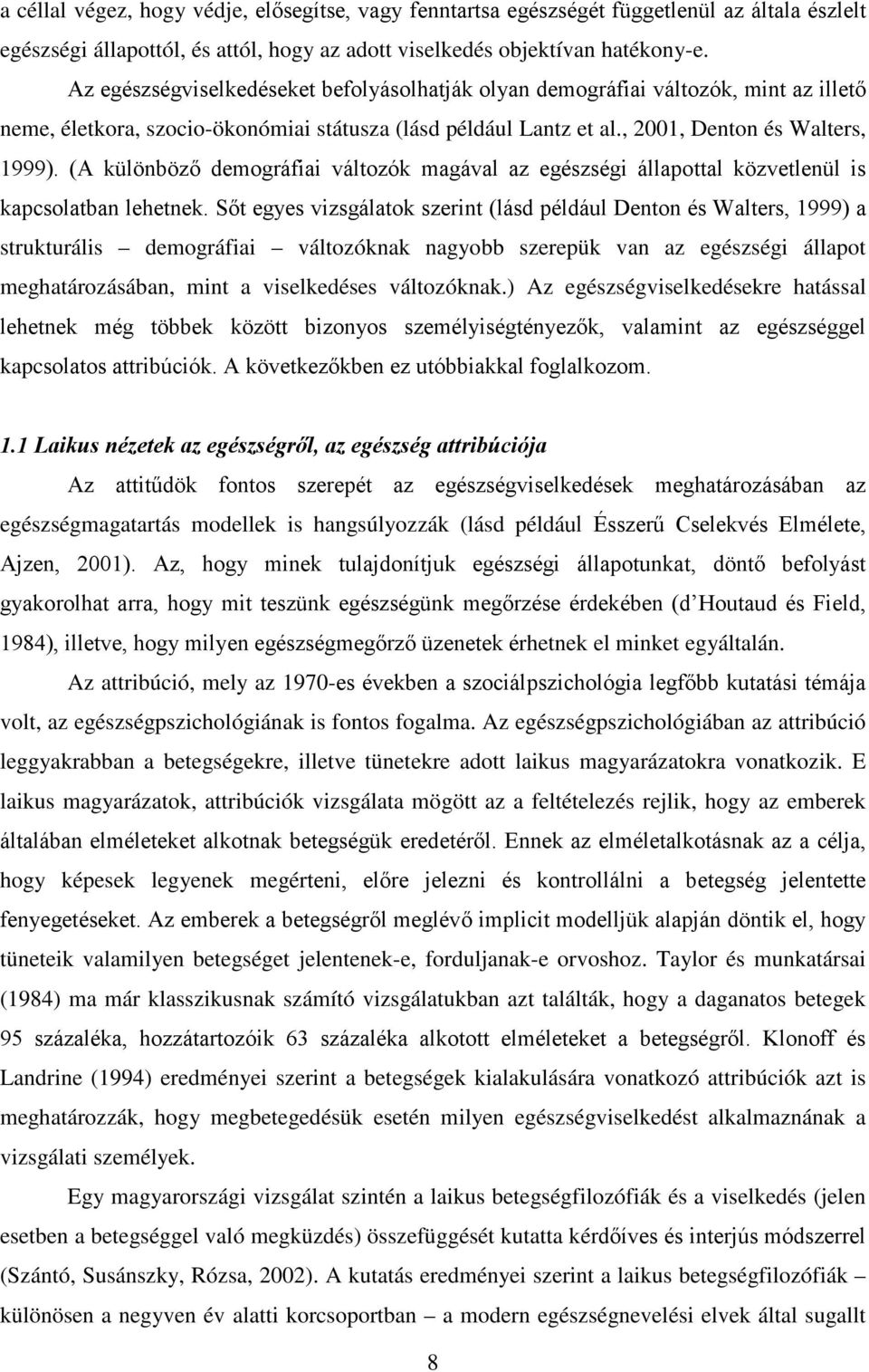 (A különböző demográfiai változók magával az egészségi állapottal közvetlenül is kapcsolatban lehetnek.