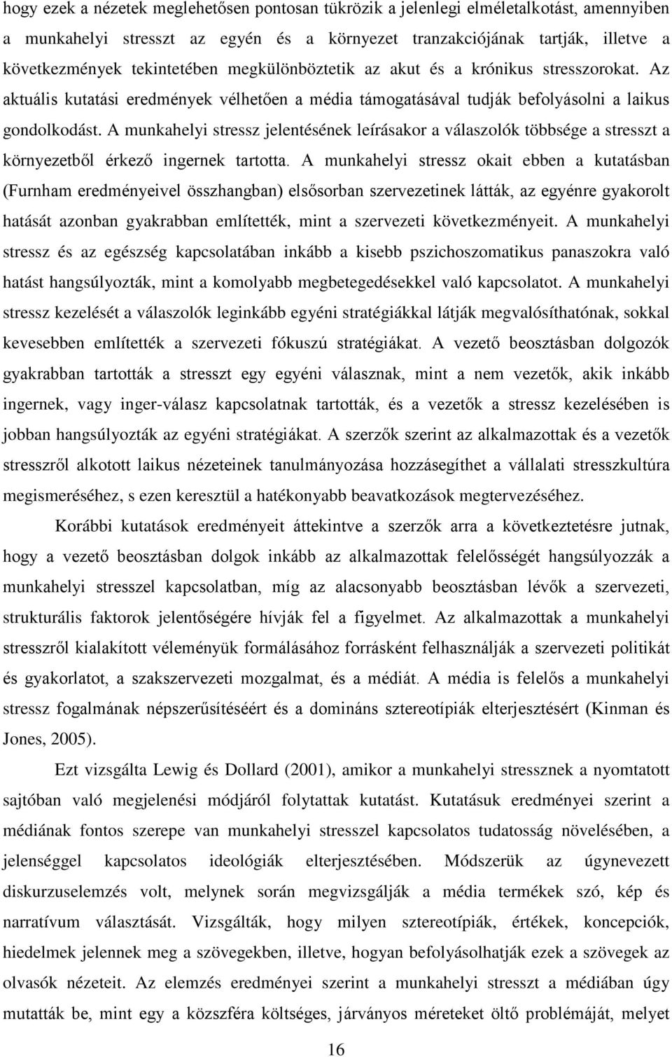 A munkahelyi stressz jelentésének leírásakor a válaszolók többsége a stresszt a környezetből érkező ingernek tartotta.