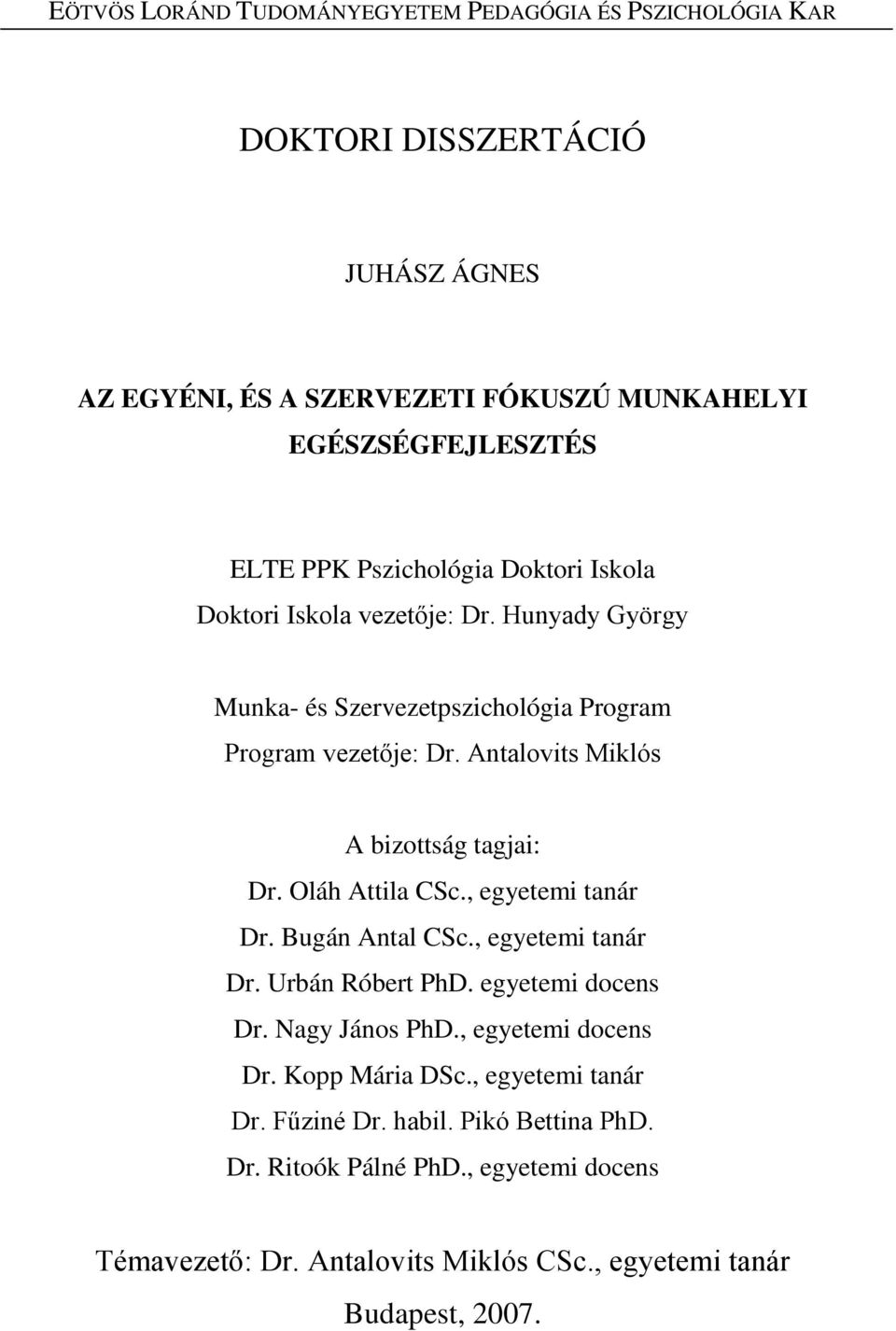 Antalovits Miklós A bizottság tagjai: Dr. Oláh Attila CSc., egyetemi tanár Dr. Bugán Antal CSc., egyetemi tanár Dr. Urbán Róbert PhD. egyetemi docens Dr. Nagy János PhD.