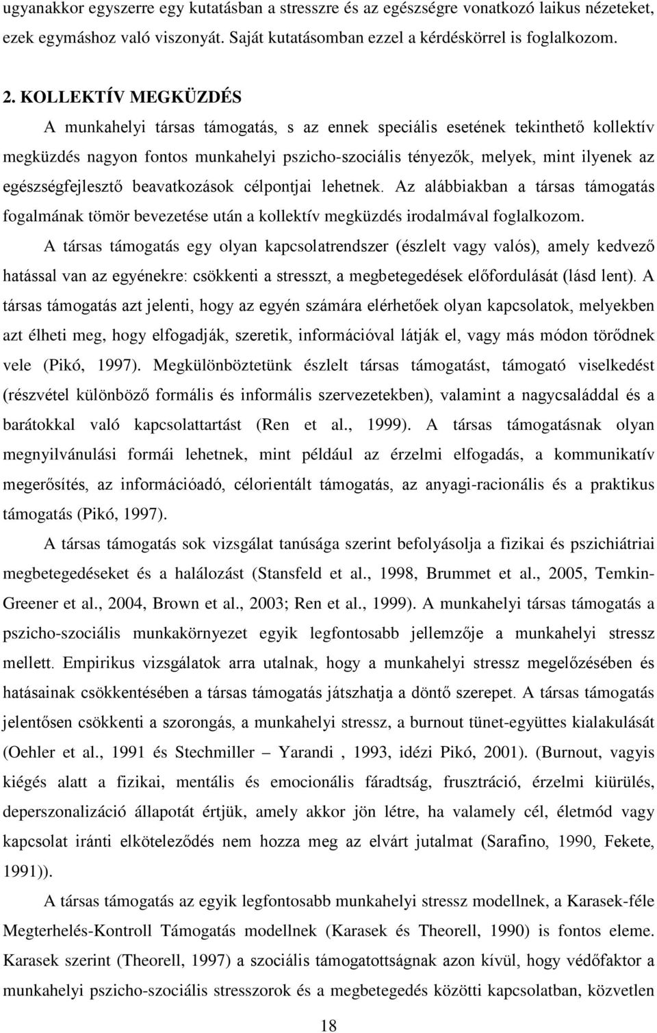 egészségfejlesztő beavatkozások célpontjai lehetnek. Az alábbiakban a társas támogatás fogalmának tömör bevezetése után a kollektív megküzdés irodalmával foglalkozom.