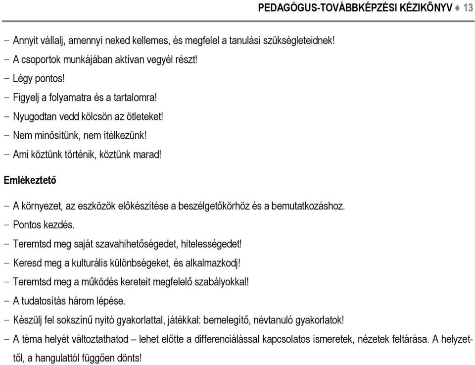 Emlékeztető A környezet, az eszközök előkészítése a beszélgetőkörhöz és a bemutatkozáshoz. Pontos kezdés. Teremtsd meg saját szavahihetőségedet, hitelességedet!