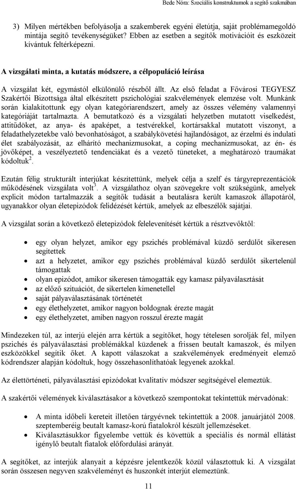 Az első feladat a Fővárosi TEGYESZ Szakértői Bizottsága által elkészített pszichológiai szakvélemények elemzése volt.