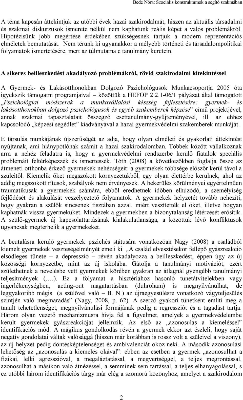 Nem térünk ki ugyanakkor a mélyebb történeti és társadalompolitikai folyamatok ismertetésére, mert az túlmutatna e tanulmány keretein.