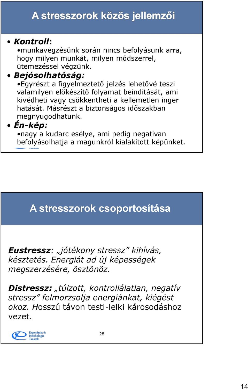 Másrészt a biztonságos időszakban megnyugodhatunk. Én-kép: nagy a kudarc esélye, ami pedig negatívan befolyásolhatja a magunkról 27 kialakított képünket.