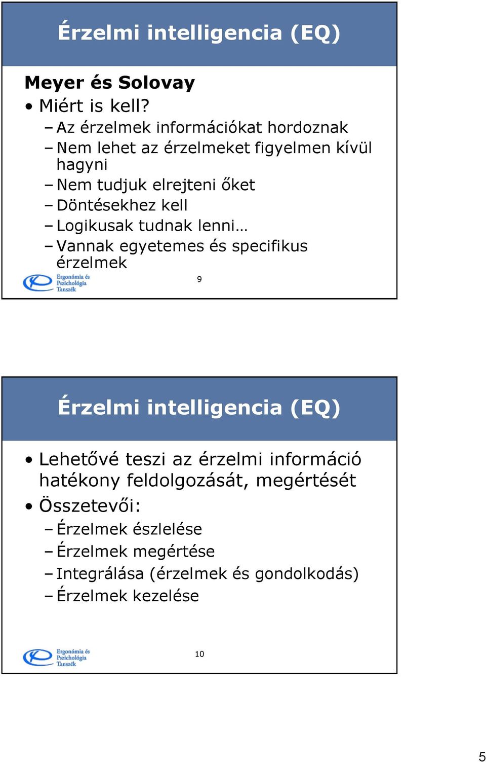 Döntésekhez kell Logikusak tudnak lenni Vannak egyetemes és specifikus érzelmek 9 Érzelmi intelligencia (EQ)