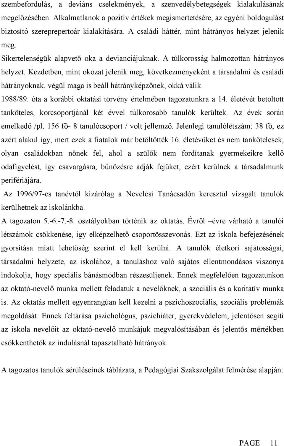 Sikertelenségük alapvető oka a devianciájuknak. A túlkorosság halmozottan hátrányos helyzet.