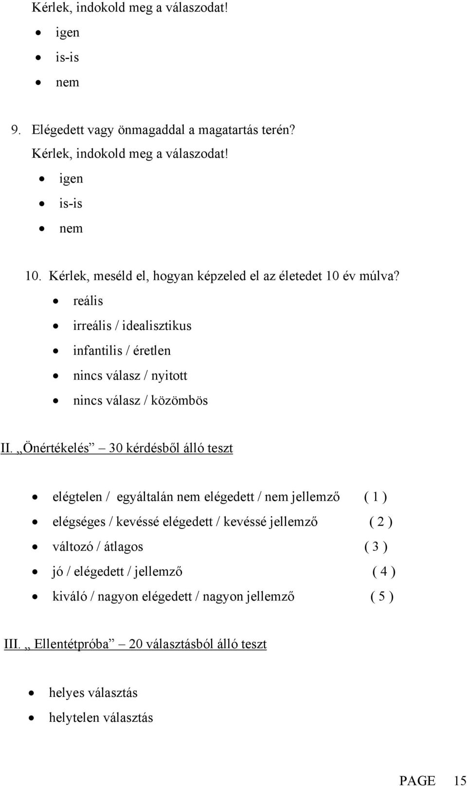 Önértékelés 30 kérdésből álló teszt elégtelen / egyáltalán nem elégedett / nem jellemző ( 1 ) elégséges / kevéssé elégedett / kevéssé jellemző ( 2 ) változó / átlagos