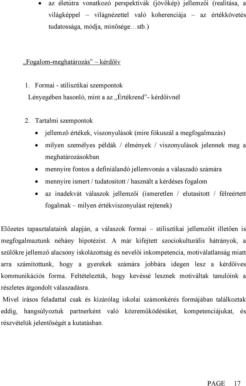 Tartalmi szempontok jellemző értékek, viszonyulások (mire fókuszál a megfogalmazás) milyen személyes példák / élmények / viszonyulások jelennek meg a meghatározásokban mennyire fontos a definiálandó