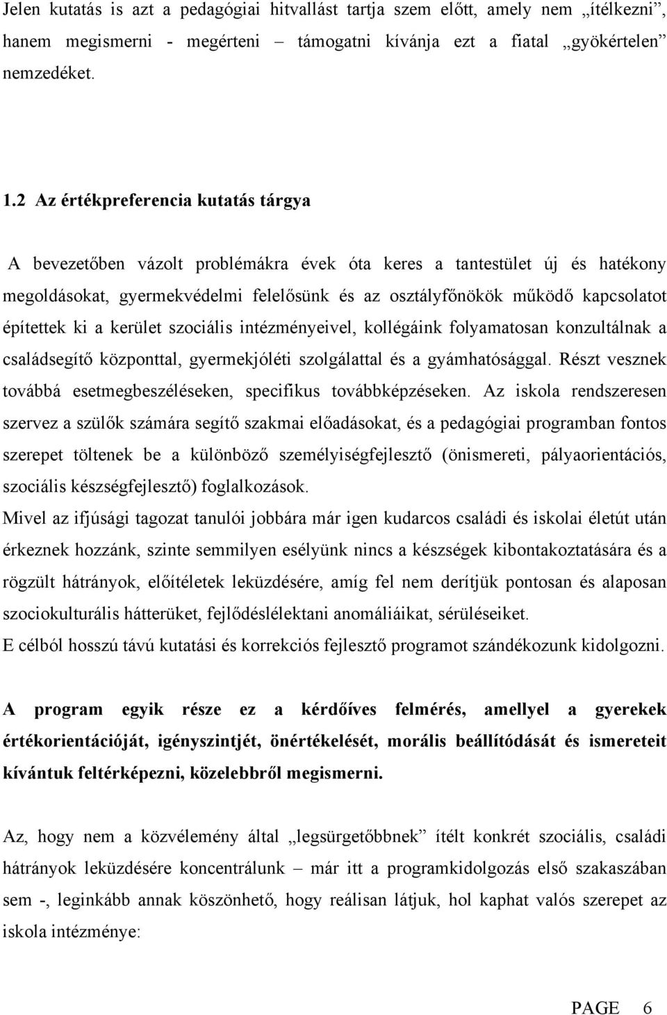 építettek ki a kerület szociális intézményeivel, kollégáink folyamatosan konzultálnak a családsegítő központtal, gyermekjóléti szolgálattal és a gyámhatósággal.