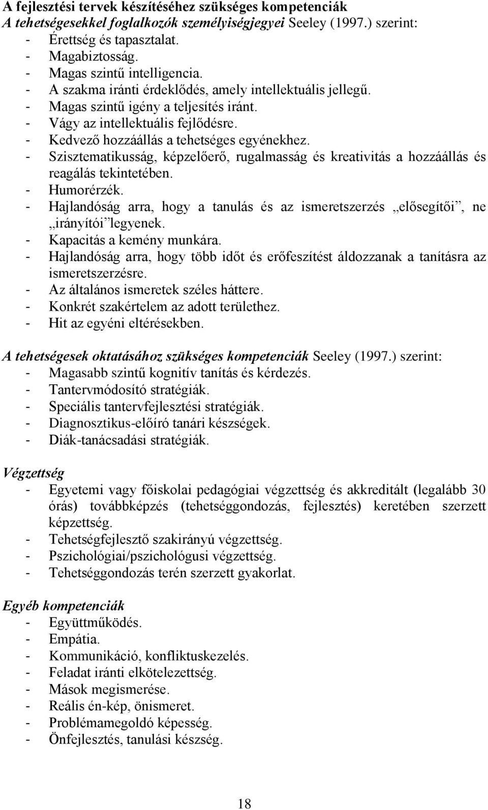 - Kedvező hozzáállás a tehetséges egyénekhez. - Szisztematikusság, képzelőerő, rugalmasság és kreativitás a hozzáállás és reagálás tekintetében. - Humorérzék.