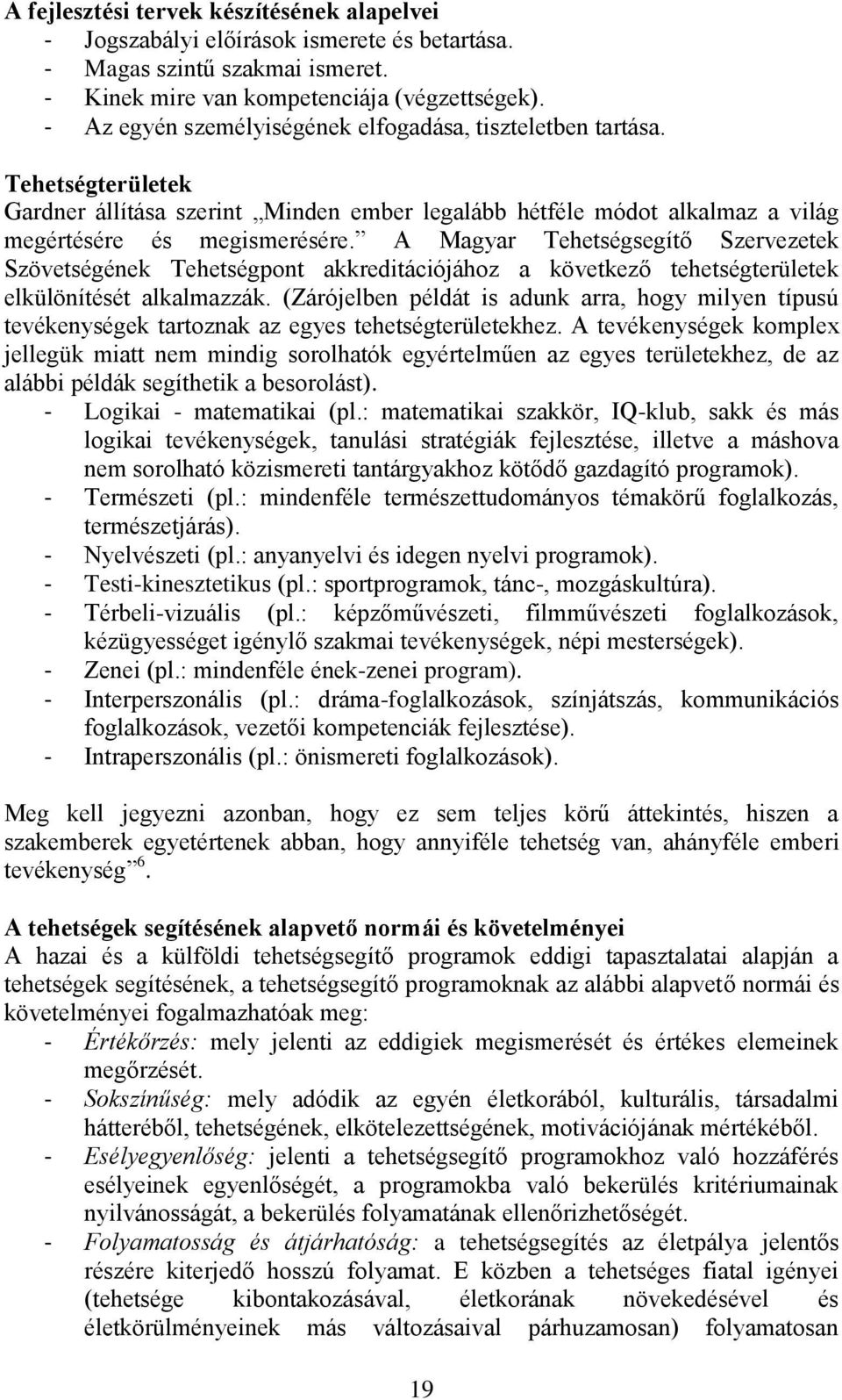 A Magyar Tehetségsegítő Szervezetek Szövetségének Tehetségpont akkreditációjához a következő tehetségterületek elkülönítését alkalmazzák.