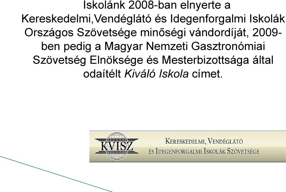 vándordíját, 2009- ben pedig a Magyar Nemzeti Gasztronómiai