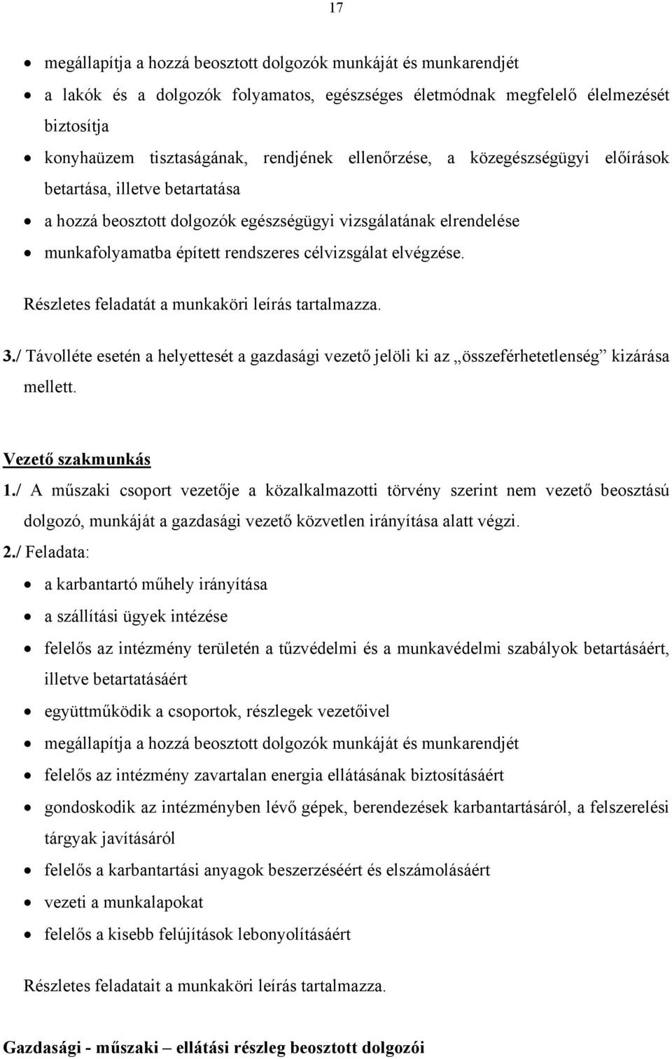 Részletes feladatát a munkaköri leírás tartalmazza. 3./ Távolléte esetén a helyettesét a gazdasági vezető jelöli ki az összeférhetetlenség kizárása mellett. Vezető szakmunkás 1.