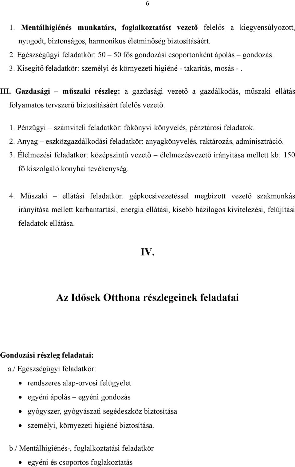 Gazdasági műszaki részleg: a gazdasági vezető a gazdálkodás, műszaki ellátás folyamatos tervszerű biztosításáért felelős vezető. 1.