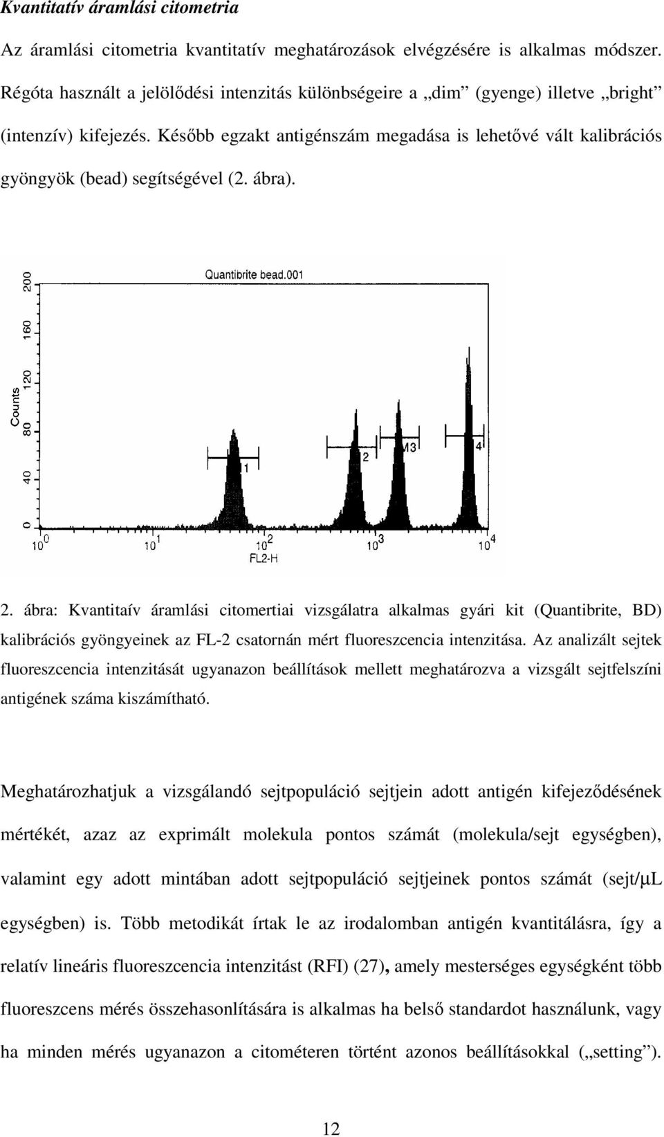 Késıbb egzakt antigénszám megadása is lehetıvé vált kalibrációs gyöngyök (bead) segítségével (2. ábra). 2.