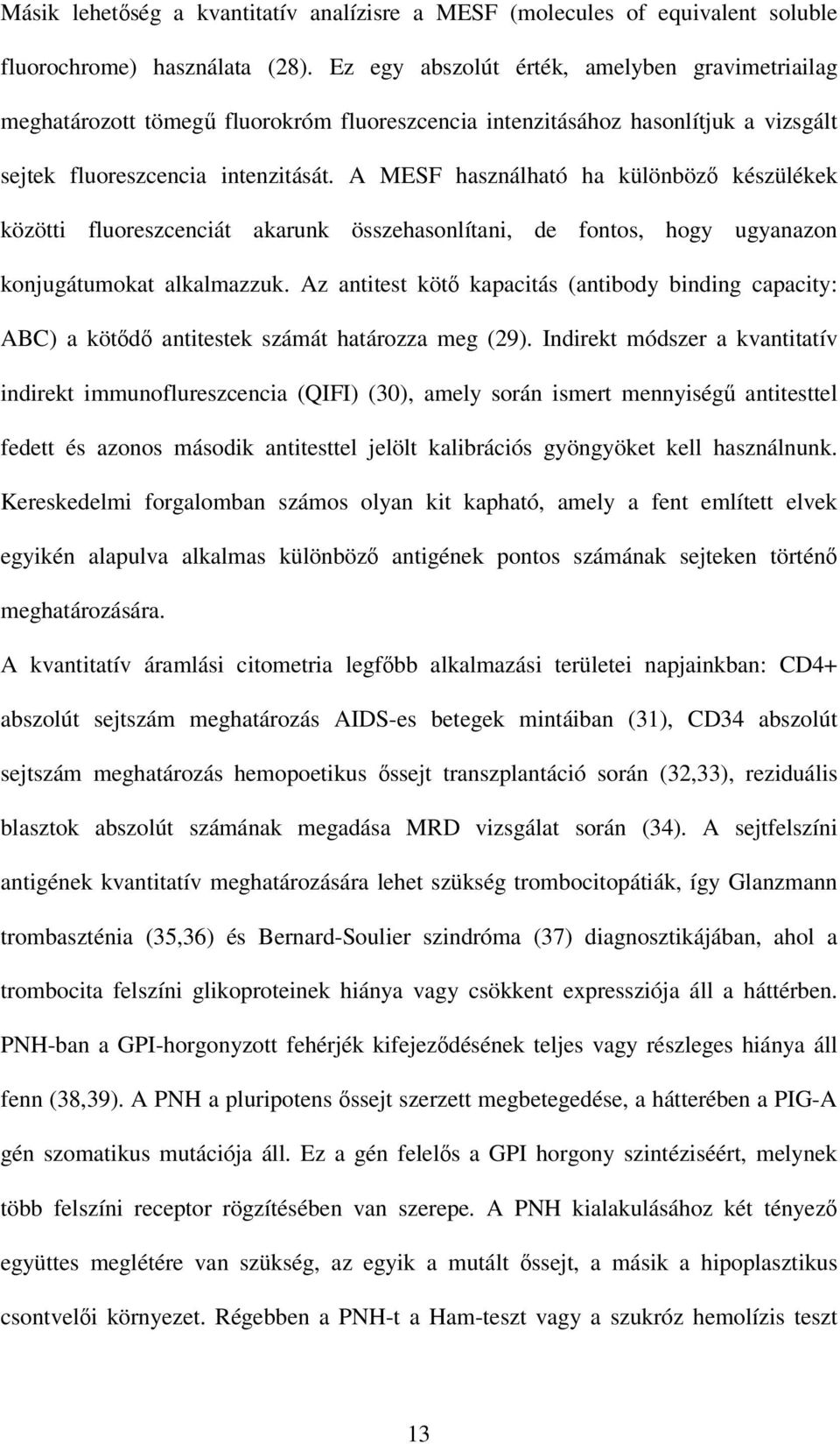 A MESF használható ha különbözı készülékek közötti fluoreszcenciát akarunk összehasonlítani, de fontos, hogy ugyanazon konjugátumokat alkalmazzuk.