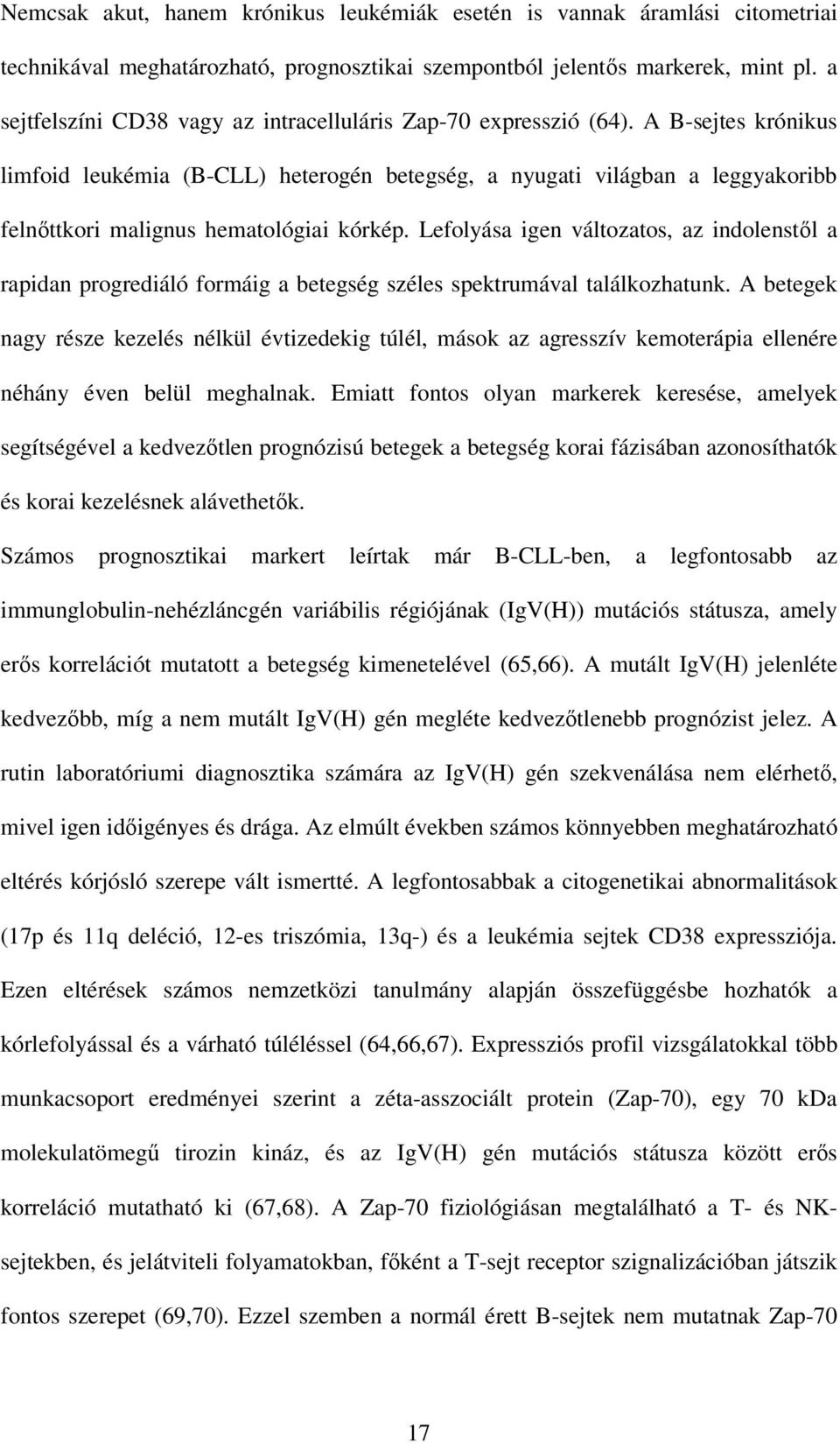 A B-sejtes krónikus limfoid leukémia (B-CLL) heterogén betegség, a nyugati világban a leggyakoribb felnıttkori malignus hematológiai kórkép.