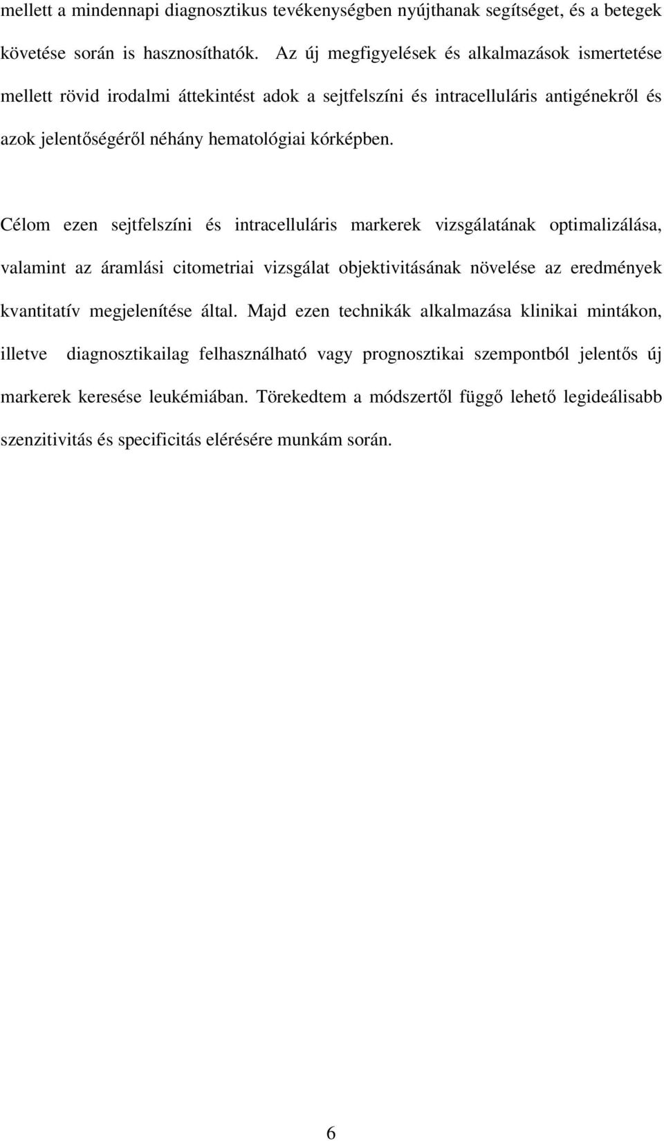 Célom ezen sejtfelszíni és intracelluláris markerek vizsgálatának optimalizálása, valamint az áramlási citometriai vizsgálat objektivitásának növelése az eredmények kvantitatív megjelenítése