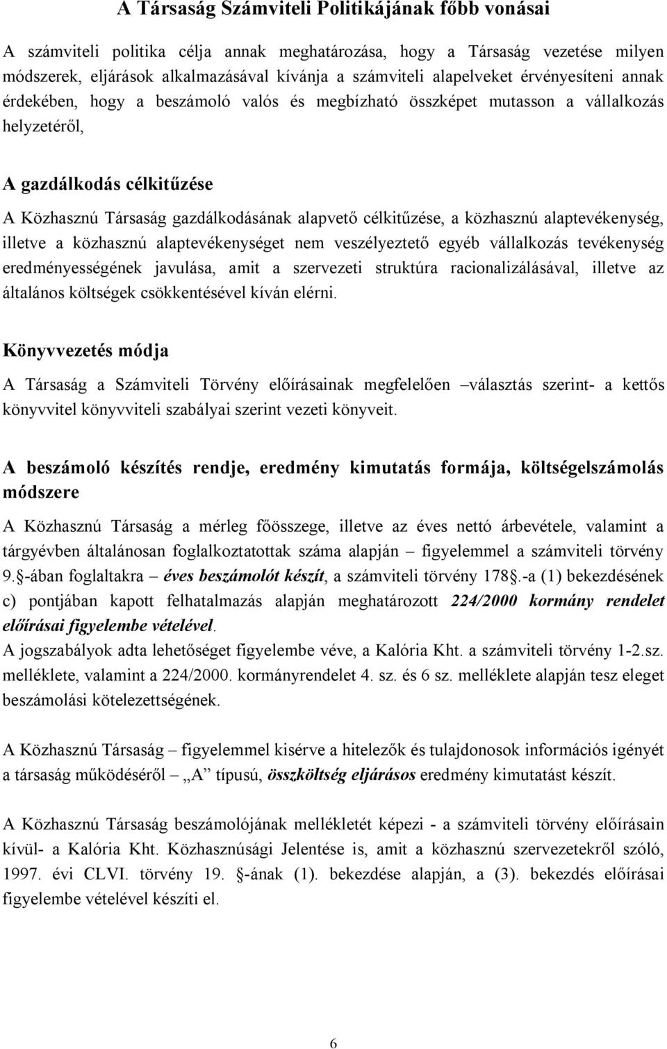 a közhasznú alaptevékenység, illetve a közhasznú alaptevékenységet nem veszélyeztető egyéb vállalkozás tevékenység eredményességének javulása, amit a szervezeti struktúra racionalizálásával, illetve