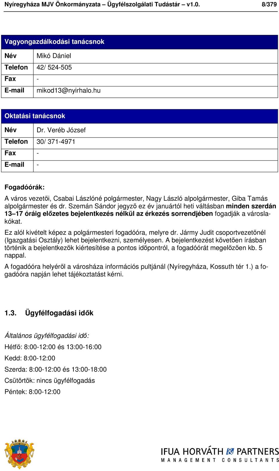 Szemán Sándor jegyző ez év januártól heti váltásban minden szerdán 13 17 óráig előzetes bejelentkezés nélkül az érkezés sorrendjében fogadják a városlakókat.