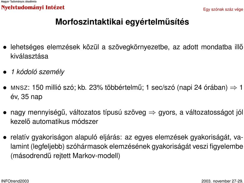 23% többértelmű; 1 sec/szó (napi 24 órában) 1 év, 35 nap nagy mennyiségű, változatos típusú szöveg gyors, a