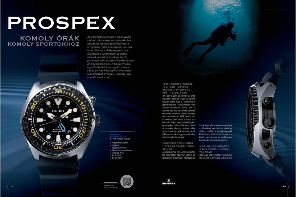 A Seiko Prospex egyetlen kollekcióban gyűjti össze a cég sportórák készítése terén szerzett tapasztalatait. Prospex komoly órák komoly sportokhoz. Prospex KINETI