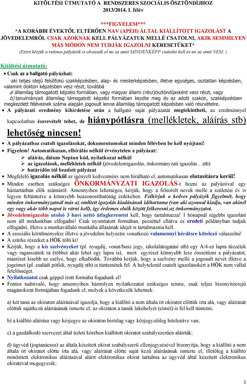 KERESETÜKET* (Ezért kérjük a rutinos pályázók is olvassák el mi az amit MINDENKÉPP csatolni kell és mi az amit NEM.