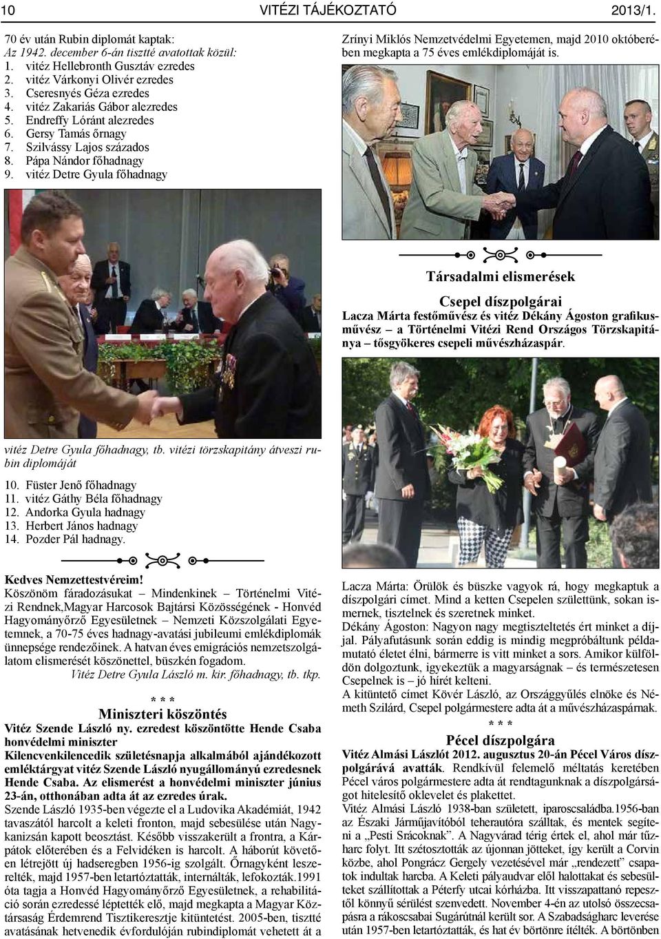 vitéz Detre Gyula főhadnagy Zrínyi Miklós Nemzetvédelmi Egyetemen, majd 2010 októberében megkapta a 75 éves emlékdiplomáját is.