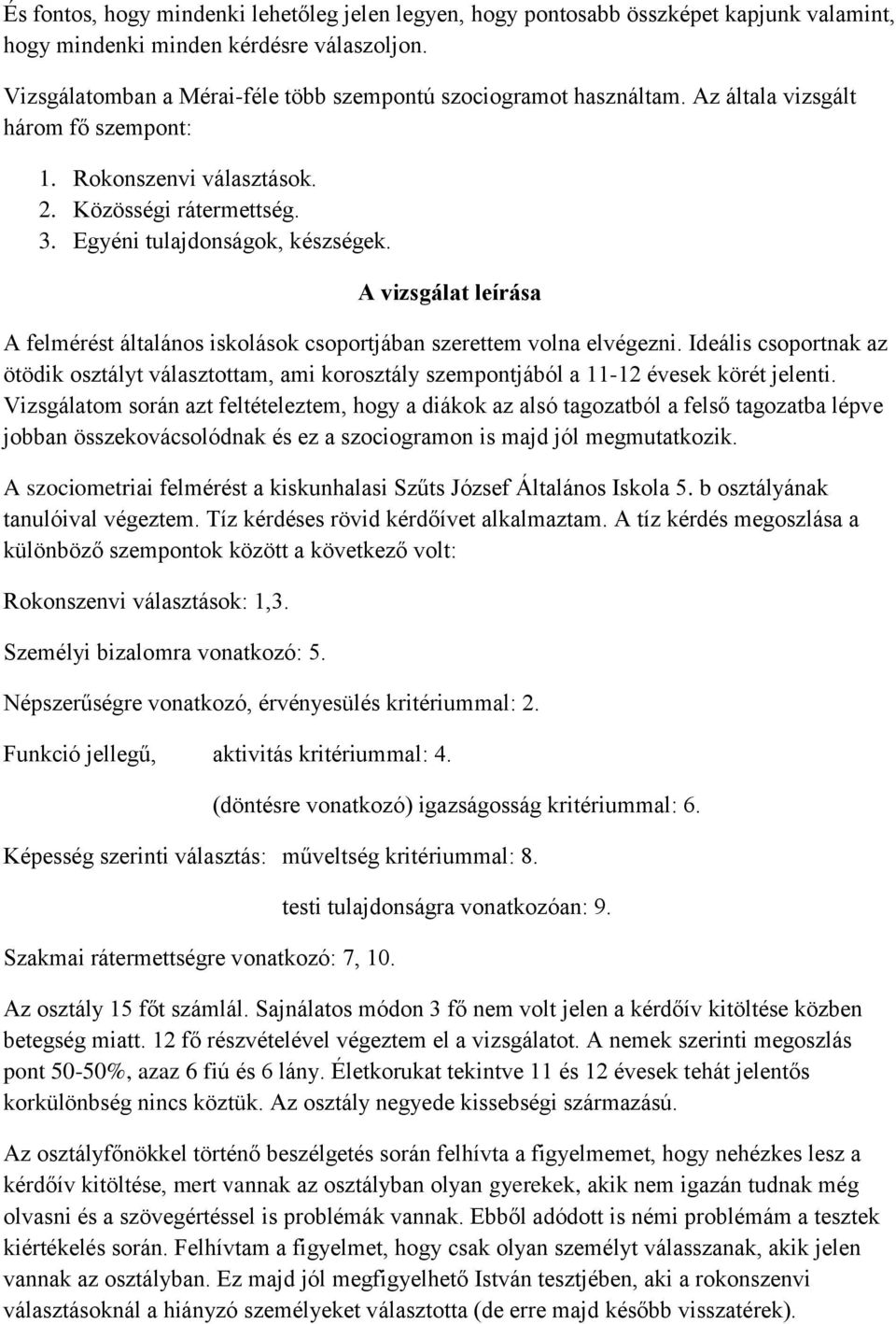 A vizsgálat leírása A felmérést általános iskolások csoportjában szerettem volna elvégezni.