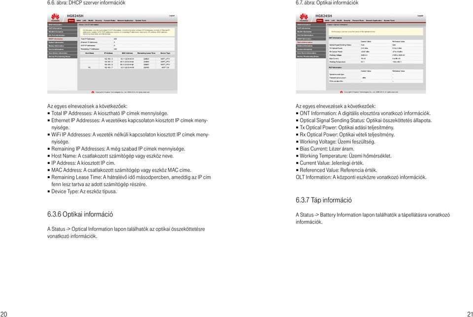 IP Address: A kiosztott IP cím. MAC Address: A csatlakozott számítógép vagy eszköz MAC címe.