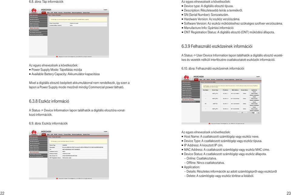 9 Felhasználó eszközeinek információi Power Supply Mode: Tápellátás módja Available Battery Capacity: Akkumulátor kapacitása A Status -> User Device Information lapon találhatók a digitális elosztó