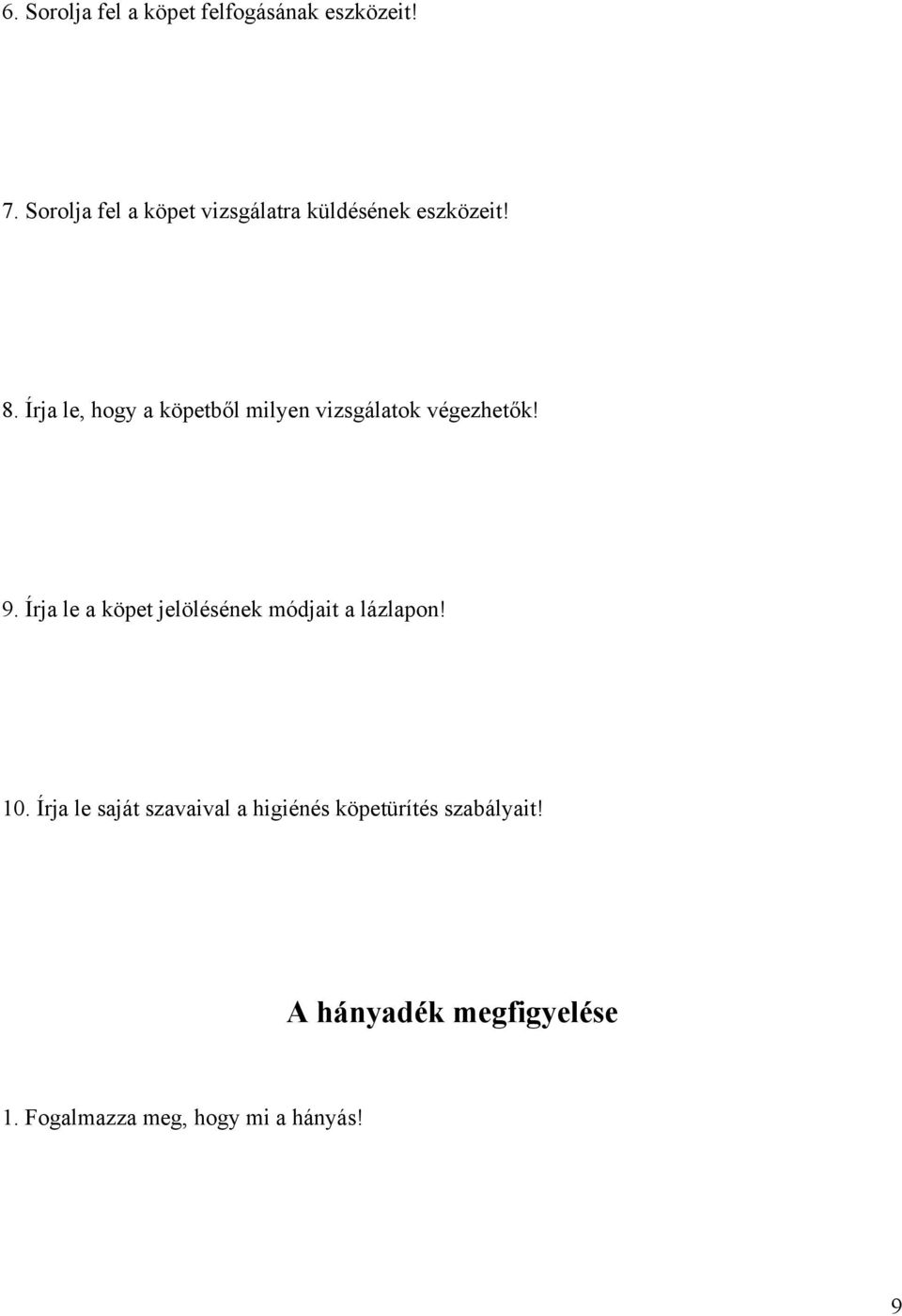 Írja le, hogy a köpetből milyen vizsgálatok végezhetők! 9.