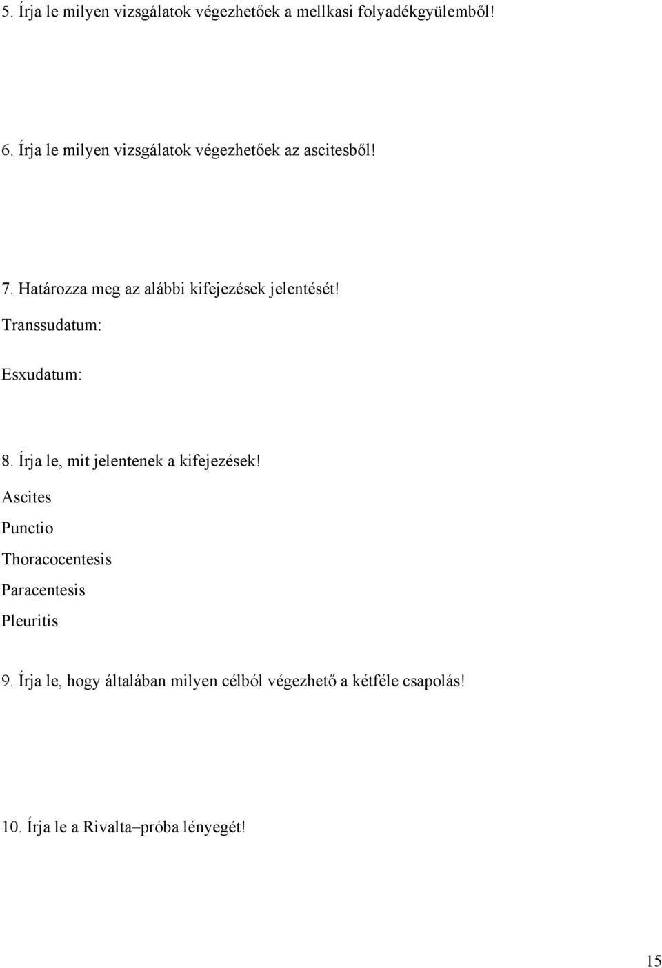 Transsudatum: Esxudatum: 8. Írja le, mit jelentenek a kifejezések!