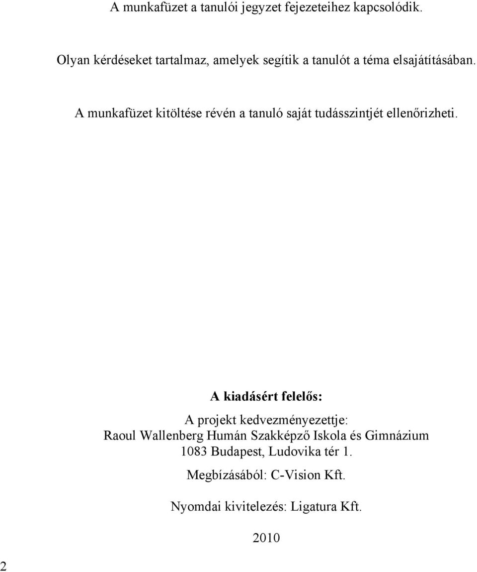 A munkafüzet kitöltése révén a tanuló saját tudásszintjét ellenőrizheti.