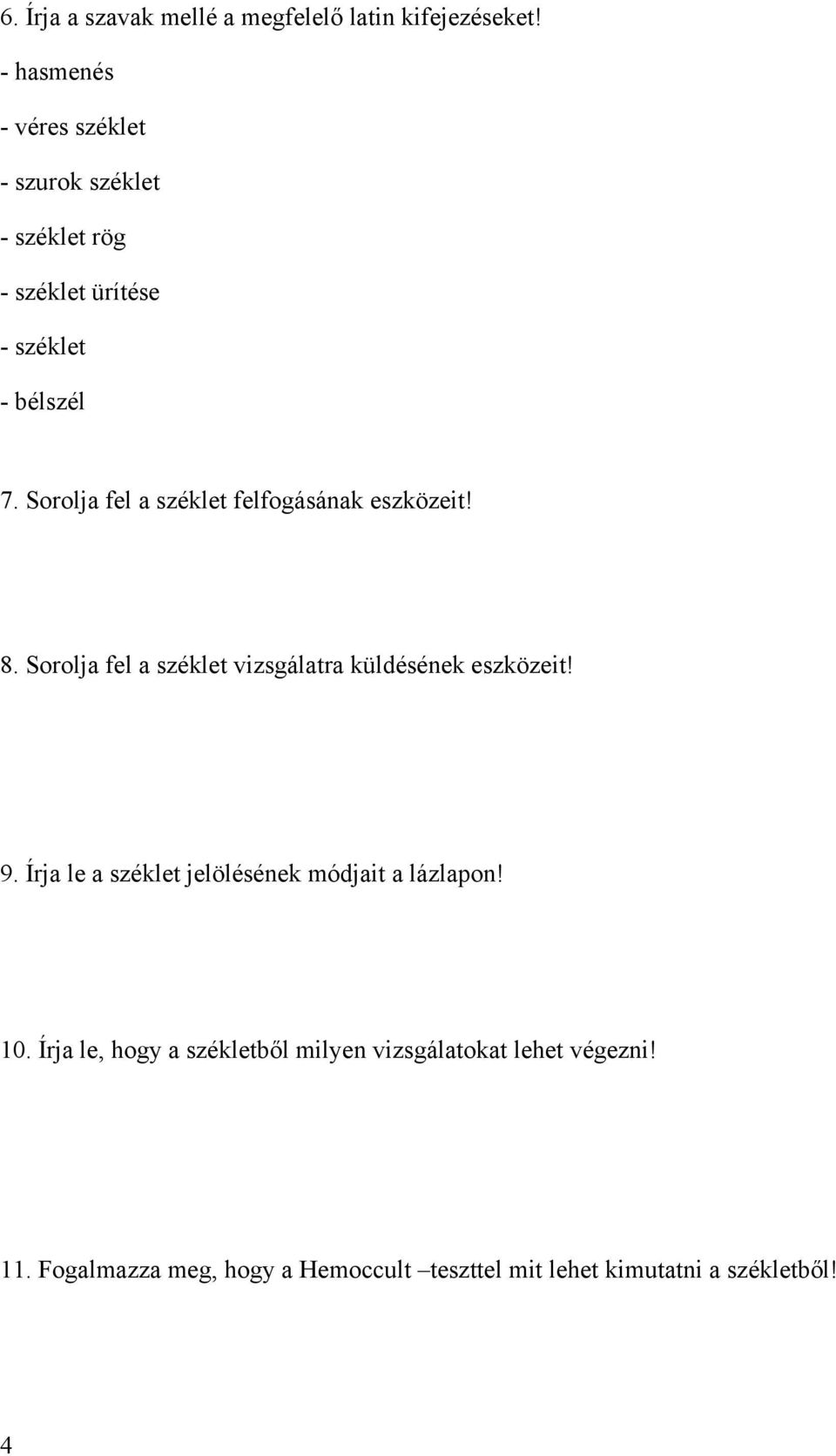 Sorolja fel a széklet felfogásának eszközeit! 8. Sorolja fel a széklet vizsgálatra küldésének eszközeit! 9.