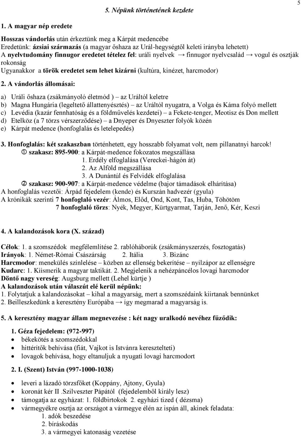 tételez fel: uráli nyelvek finnugor nyelvcsalád vogul és osztják rokonság Ugyanakkor a török eredetet sem lehet kizárni (kultúra, kinézet, harcmodor) 2.