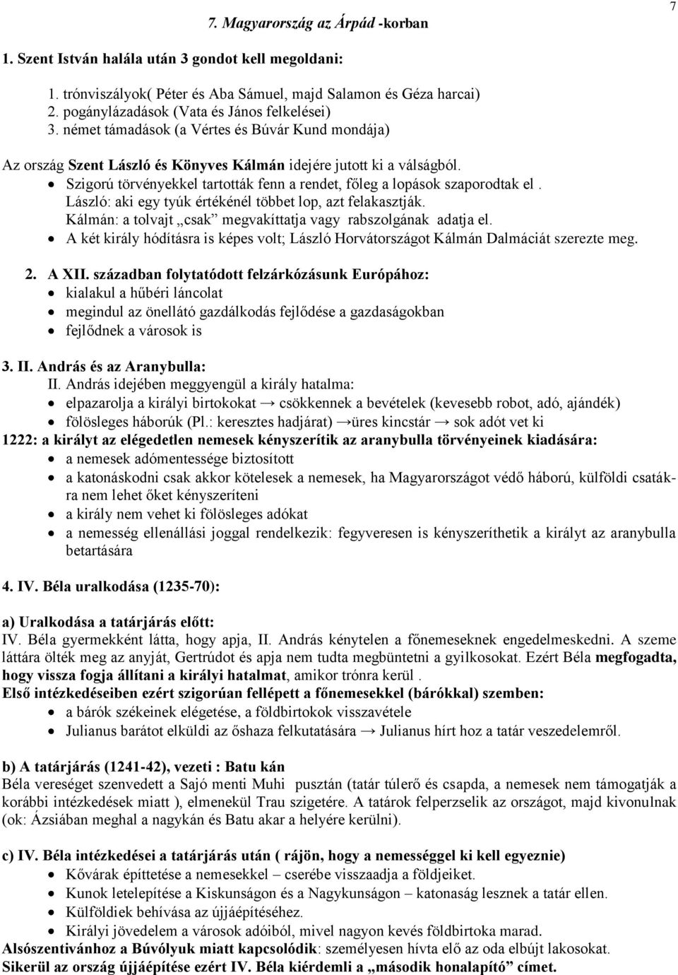 Szigorú törvényekkel tartották fenn a rendet, főleg a lopások szaporodtak el. László: aki egy tyúk értékénél többet lop, azt felakasztják.