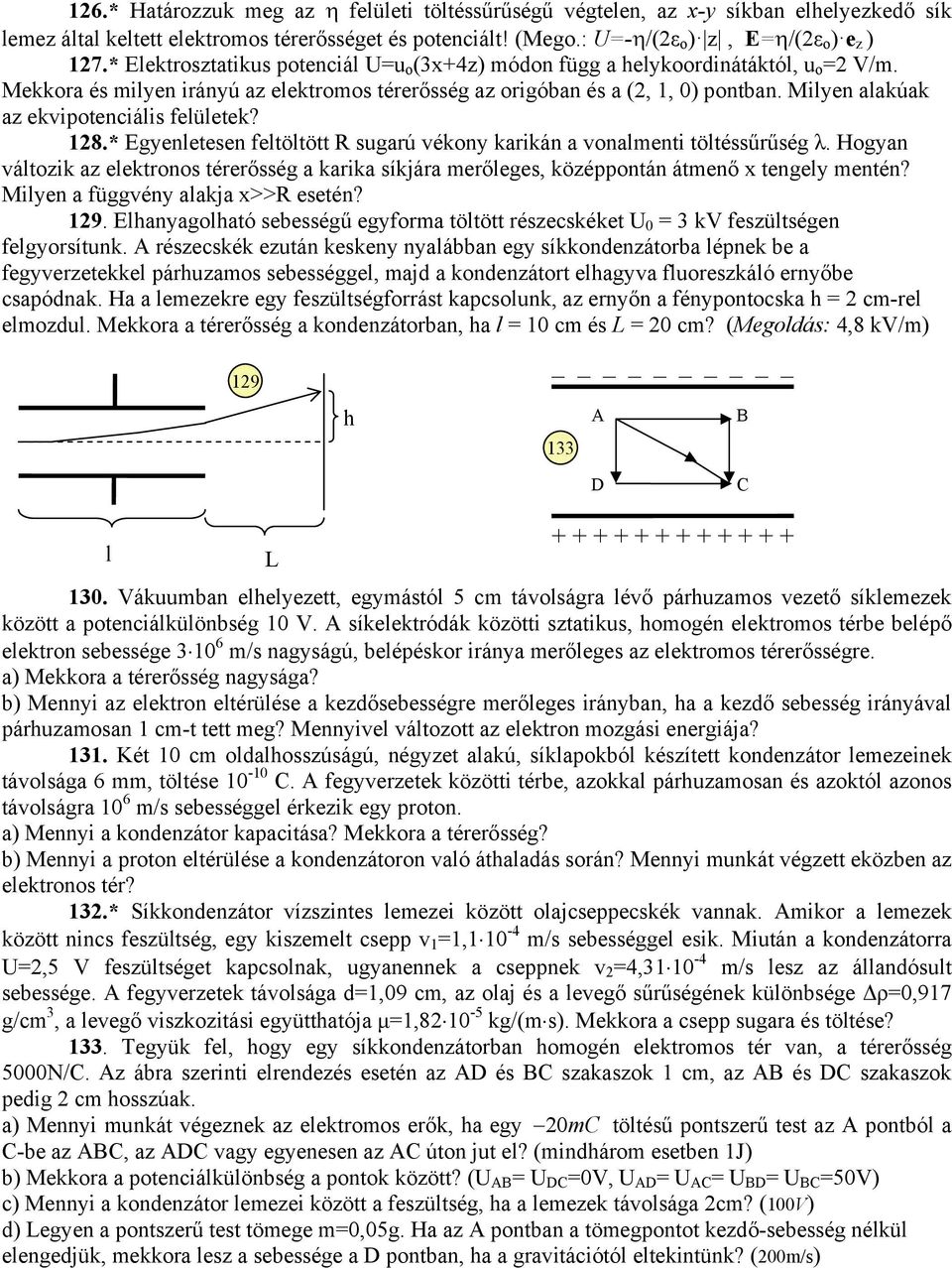 Milyen alakúak az ekvipotenciális felületek? 128.* Egyenletesen feltöltött R sugarú vékony karikán a vonalmenti töltéssűrűség λ.