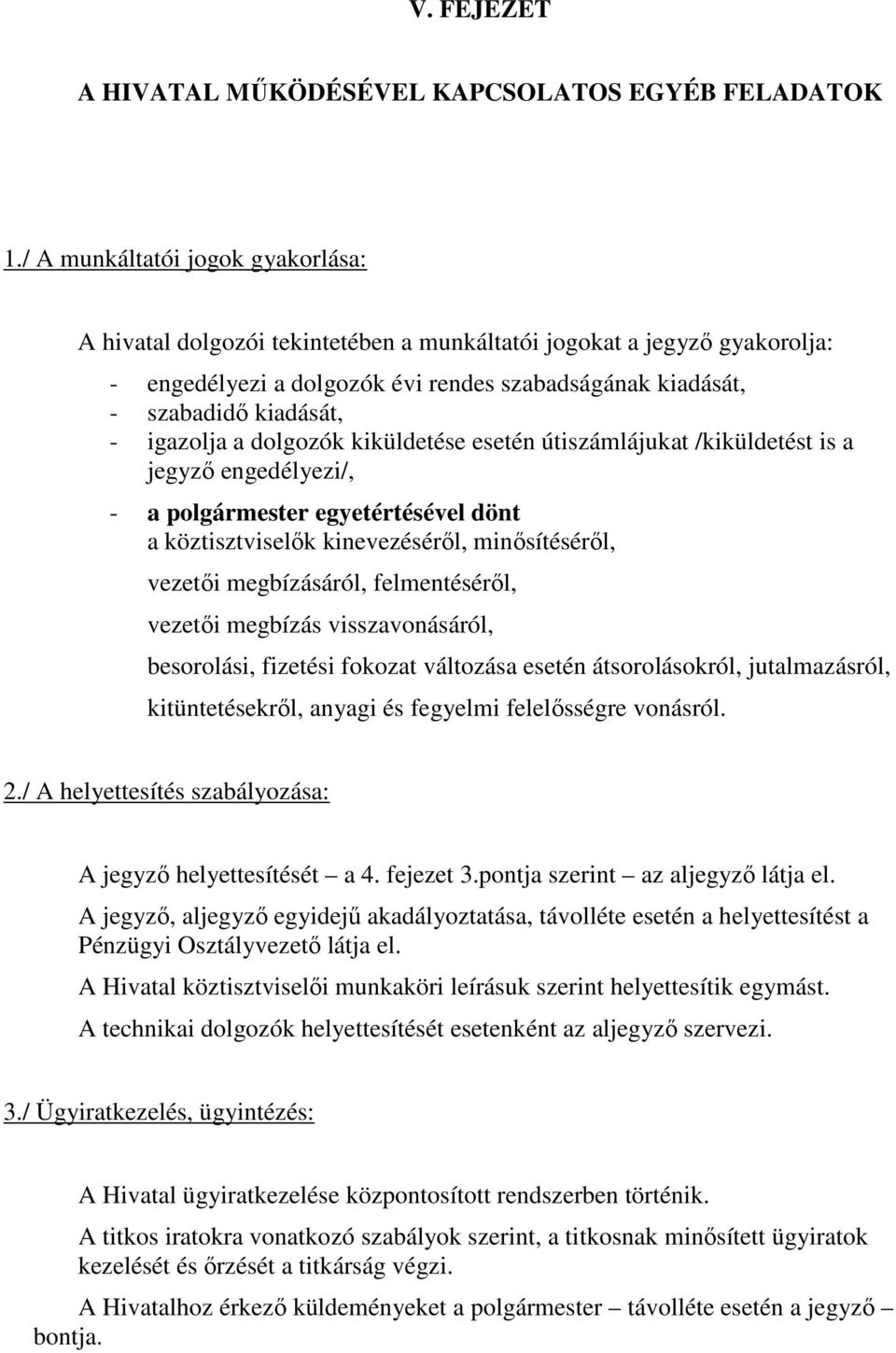 igazolja a dolgozók kiküldetése esetén útiszámlájukat /kiküldetést is a jegyző engedélyezi/, - a polgármester egyetértésével dönt a köztisztviselők kinevezéséről, minősítéséről, vezetői megbízásáról,