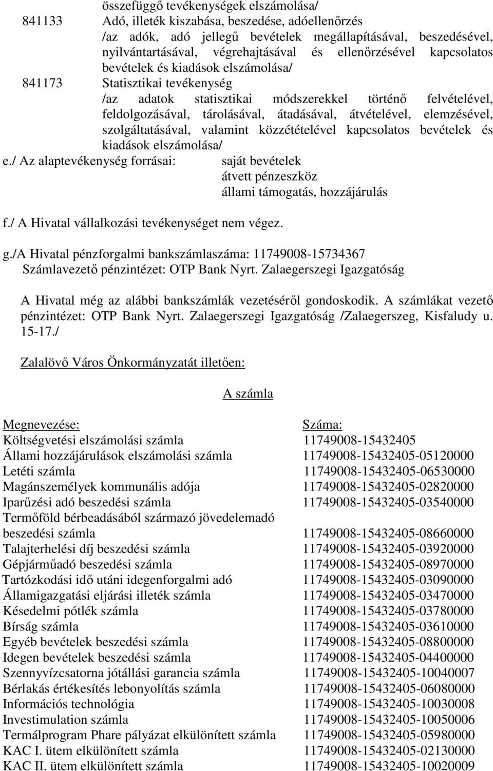 átvételével, elemzésével, szolgáltatásával, valamint közzétételével kapcsolatos bevételek és kiadások elszámolása/ e.