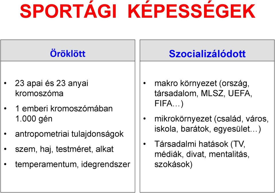 000 gén antropometriai tulajdonságok szem, haj, testméret, alkat temperamentum, idegrendszer