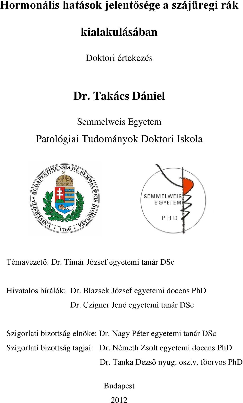 Tímár József egyetemi tanár DSc Hivatalos bírálók: Dr. Blazsek József egyetemi docens PhD Dr.