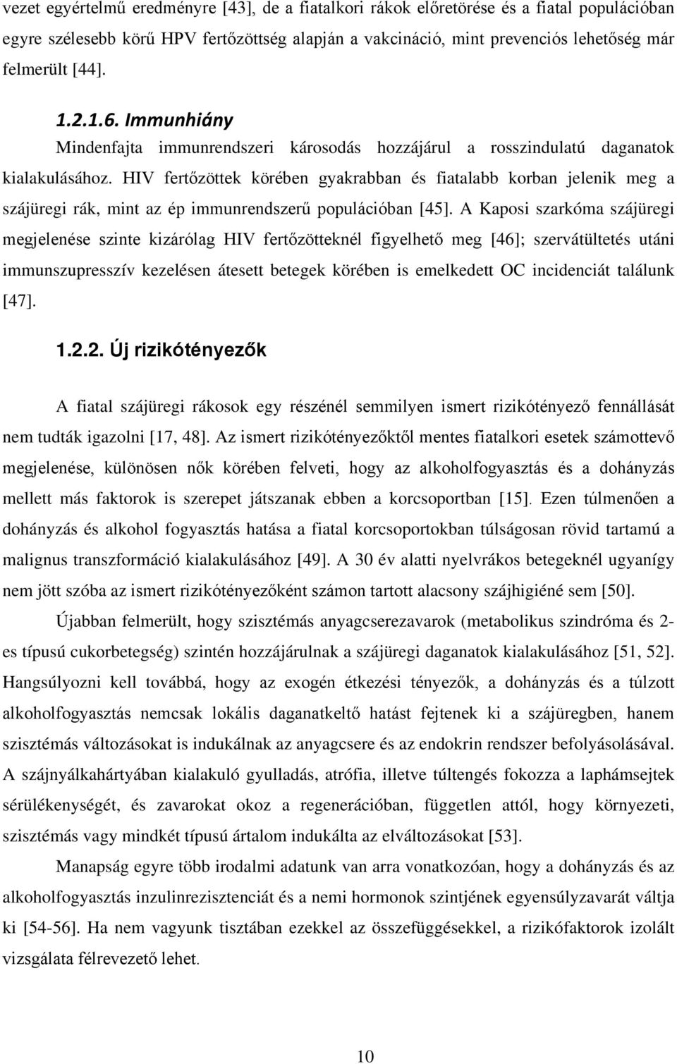 HIV fertőzöttek körében gyakrabban és fiatalabb korban jelenik meg a szájüregi rák, mint az ép immunrendszerű populációban [45].