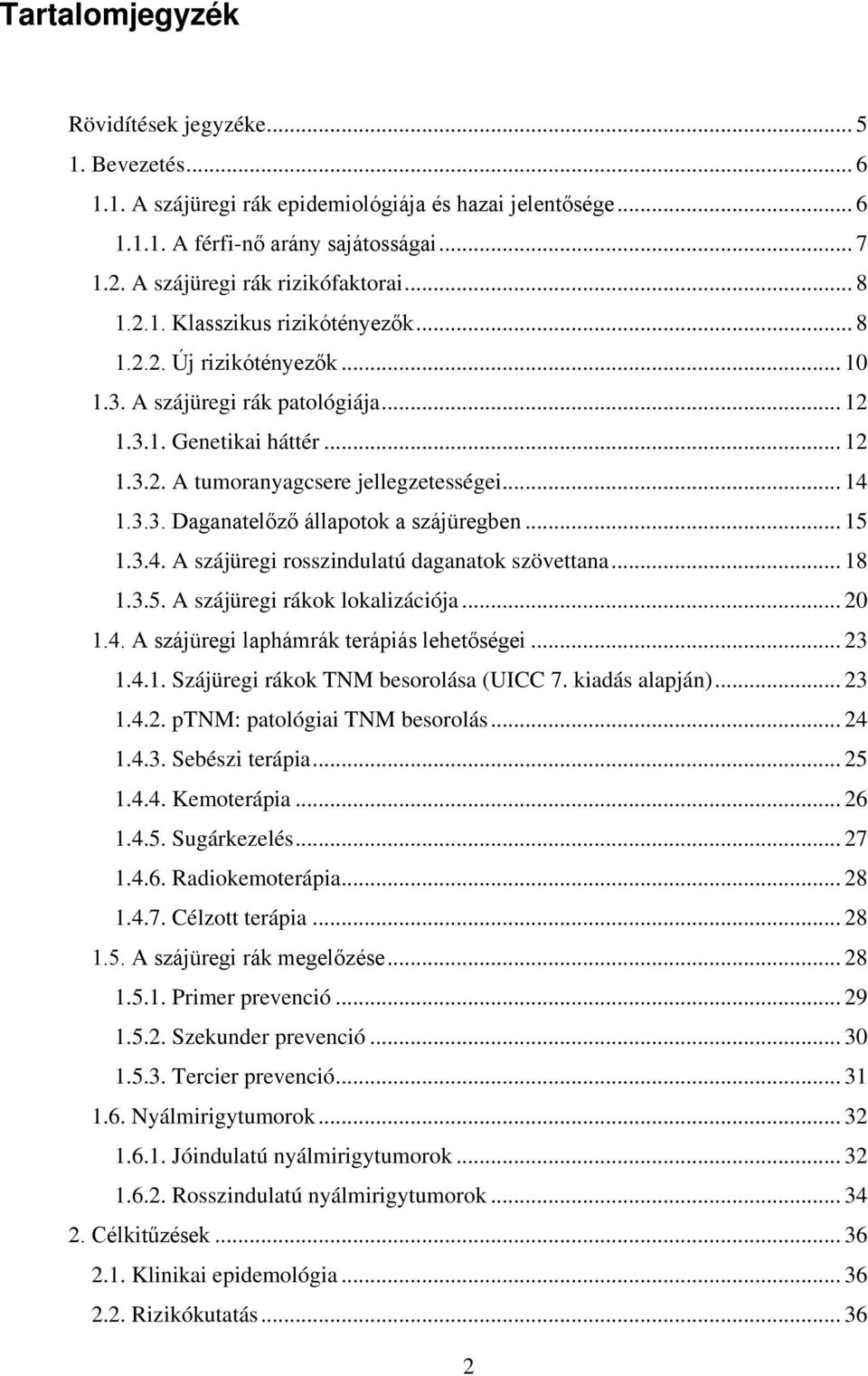 .. 14 1.3.3. Daganatelőző állapotok a szájüregben... 15 1.3.4. A szájüregi rosszindulatú daganatok szövettana... 18 1.3.5. A szájüregi rákok lokalizációja... 20 1.4. A szájüregi laphámrák terápiás lehetőségei.