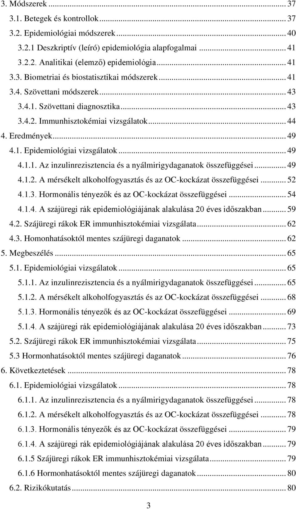 .. 49 4.1.2. A mérsékelt alkoholfogyasztás és az OC-kockázat összefüggései... 52 4.1.3. Hormonális tényezők és az OC-kockázat összefüggései... 54 4.1.4. A szájüregi rák epidemiológiájának alakulása 20 éves időszakban.