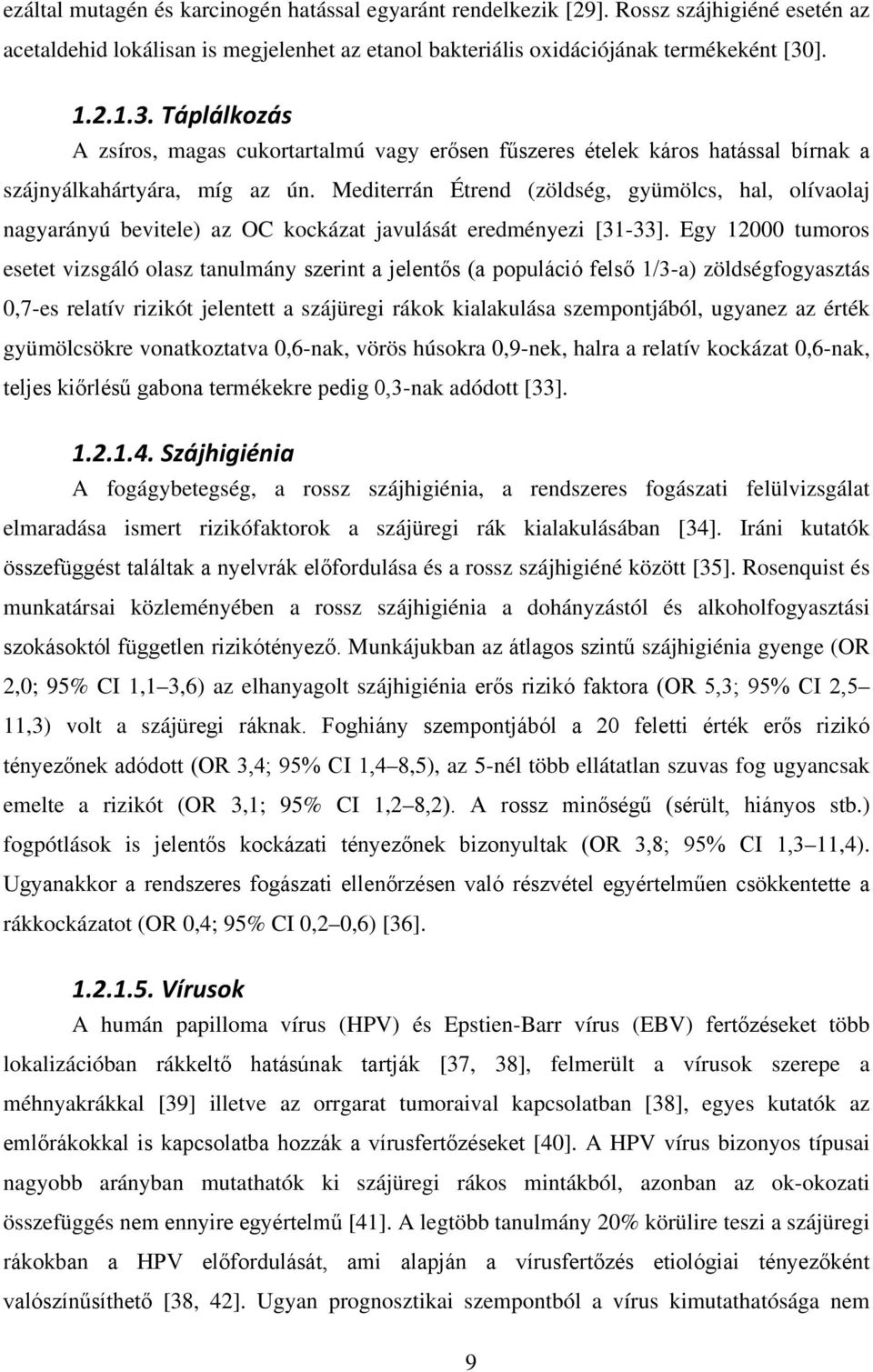 Mediterrán Étrend (zöldség, gyümölcs, hal, olívaolaj nagyarányú bevitele) az OC kockázat javulását eredményezi [31-33].