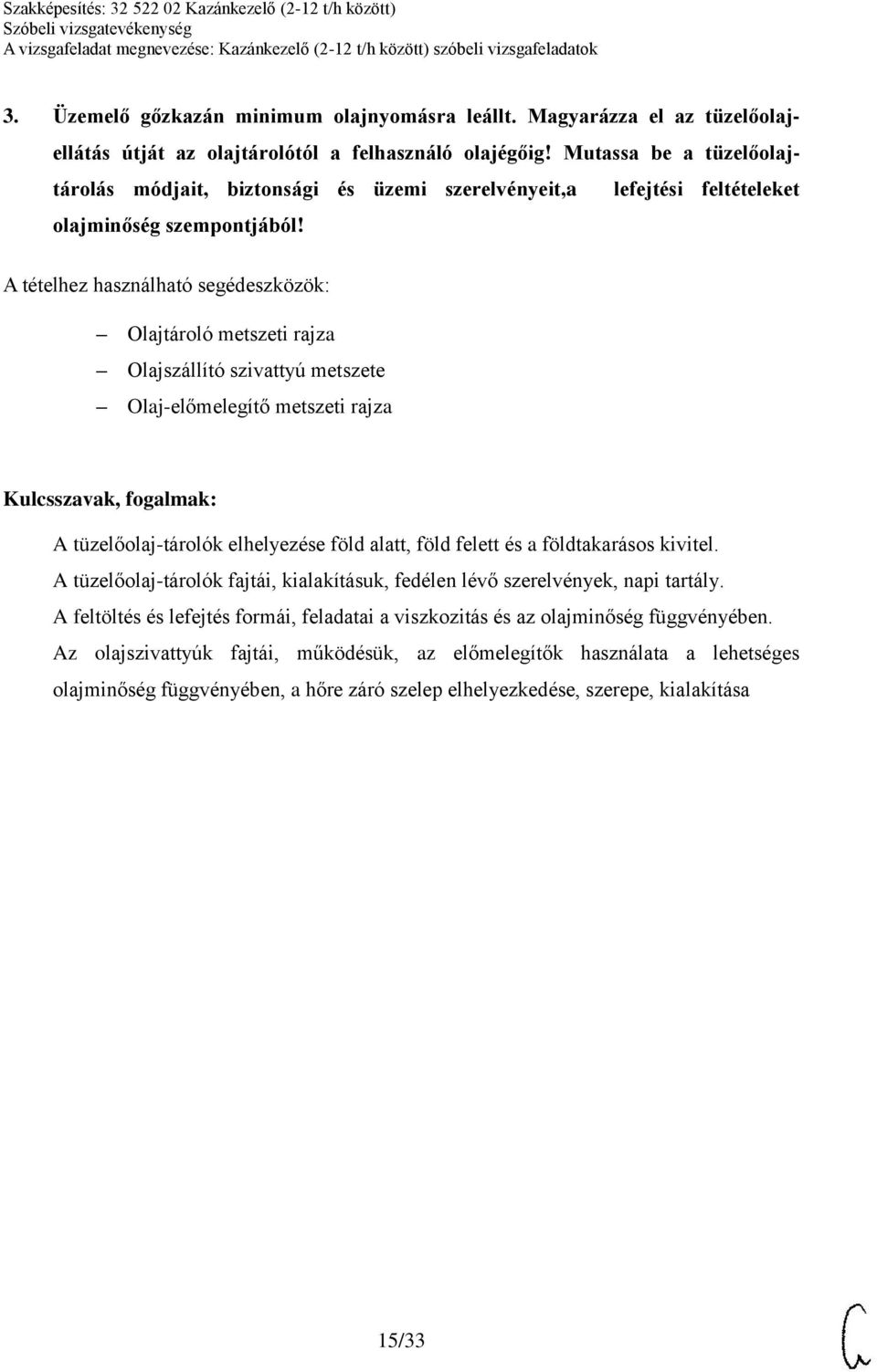 Olajtároló metszeti rajza Olajszállító szivattyú metszete Olaj-előmelegítő metszeti rajza A tüzelőolaj-tárolók elhelyezése föld alatt, föld felett és a földtakarásos kivitel.