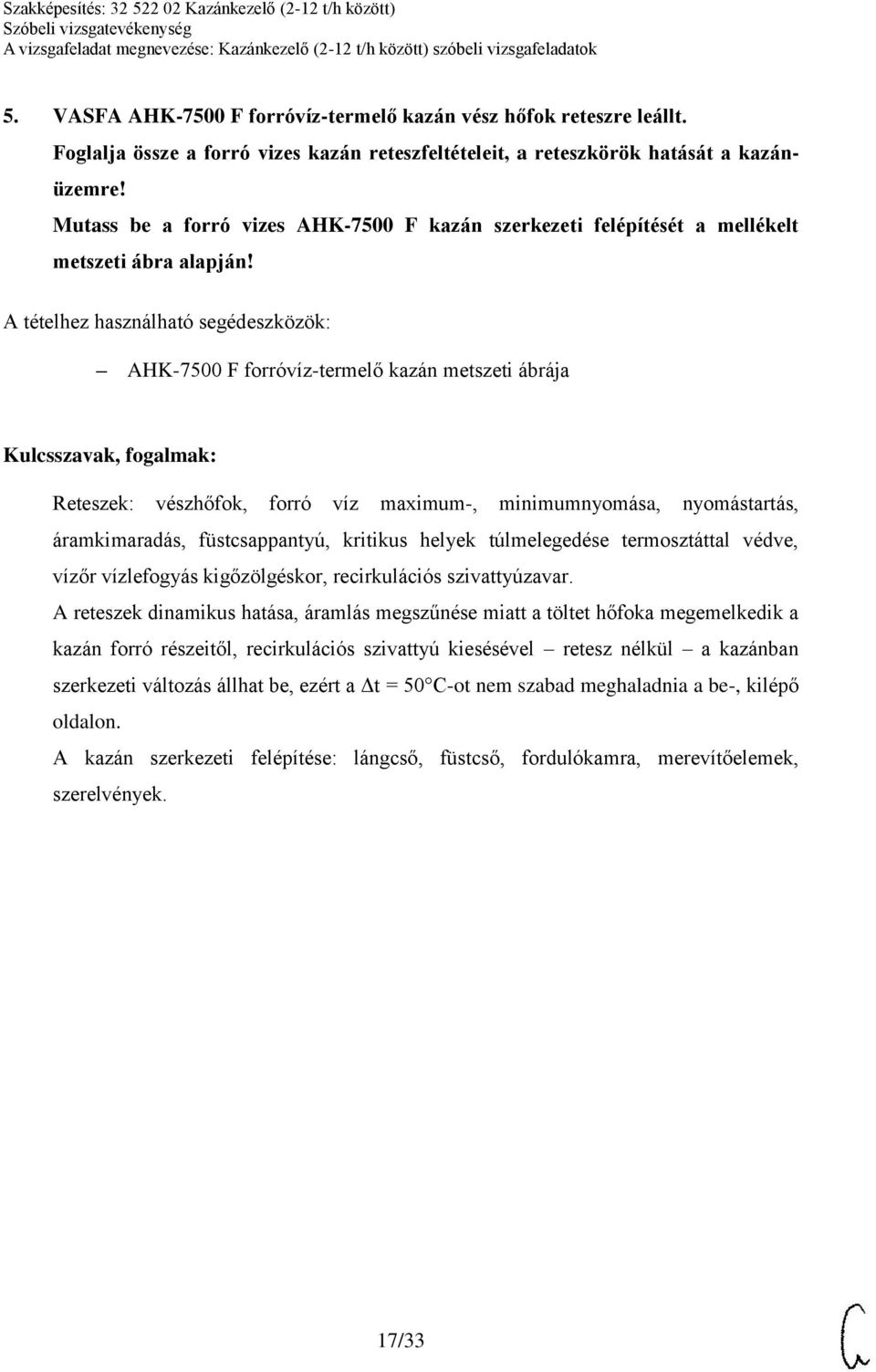 AHK-7500 F forróvíz-termelő kazán metszeti ábrája Reteszek: vészhőfok, forró víz maximum-, minimumnyomása, nyomástartás, áramkimaradás, füstcsappantyú, kritikus helyek túlmelegedése termosztáttal